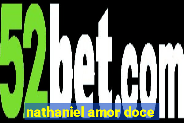 nathaniel amor doce